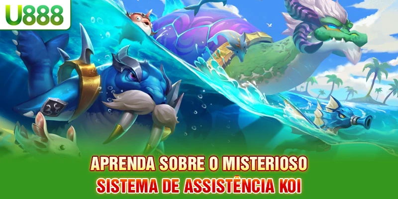 Aprenda sobre o misterioso sistema de assistência KOI Aprenda sobre o misterioso sistema de assistência KOI